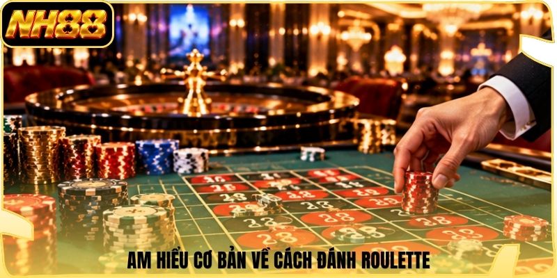 Am hiểu cơ bản về cách đánh Roulette