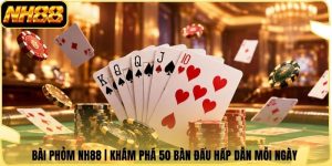 Bài Phỏm NH88 | Khám Phá 50 Bàn Đấu Hấp Dẫn Mỗi Ngày 