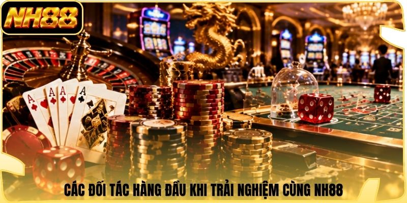 Các đối tác hàng đầu khi trải nghiệm cùng NH88