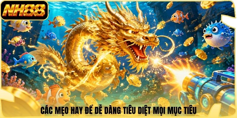 Các mẹo hay để dễ dàng tiêu diệt mọi mục tiêu