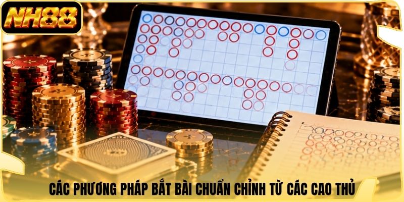 Các phương pháp bắt bài chuẩn chỉnh từ các cao thủ