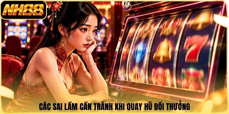Các sai lầm cần tránh khi quay hũ đổi thưởng