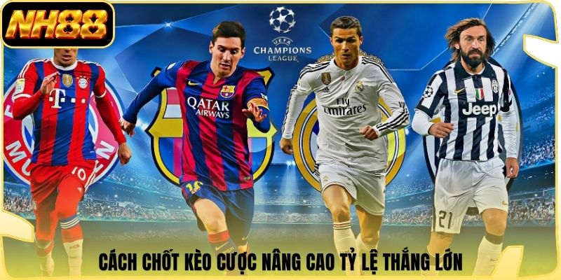 Cách chốt kèo cược nâng cao tỷ lệ thắng lớn
