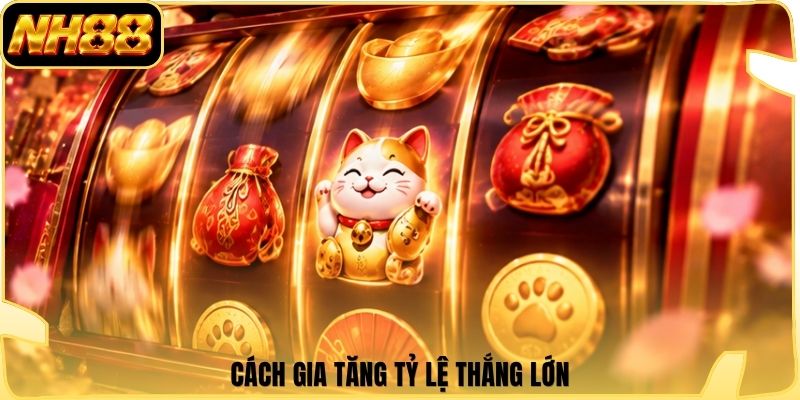 Cách gia tăng tỷ lệ thắng lớn