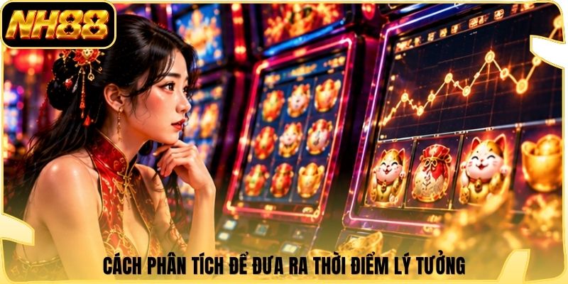 Cách phân tích để đưa ra thời điểm lý tưởng