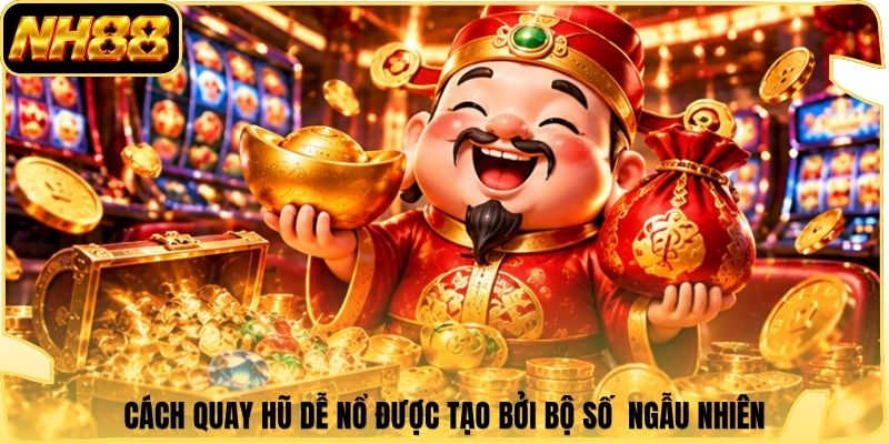 Cách quay hũ dễ nổ được tạo bởi bộ số ngẫu nhiên