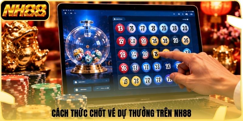 Cách thức chốt vé dự thưởng trên NH88