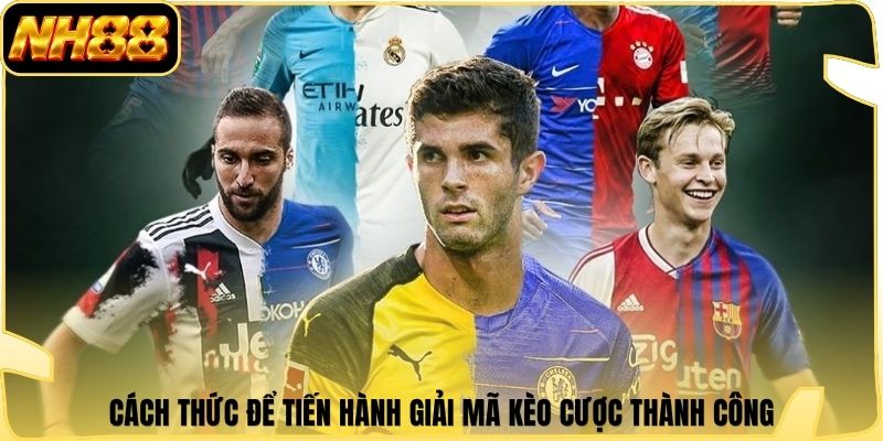 Cách thức để tiến hành giải mã kèo cược thành công