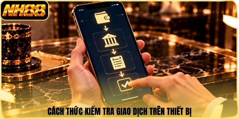 Cách thức kiểm tra giao dịch trên thiết bị