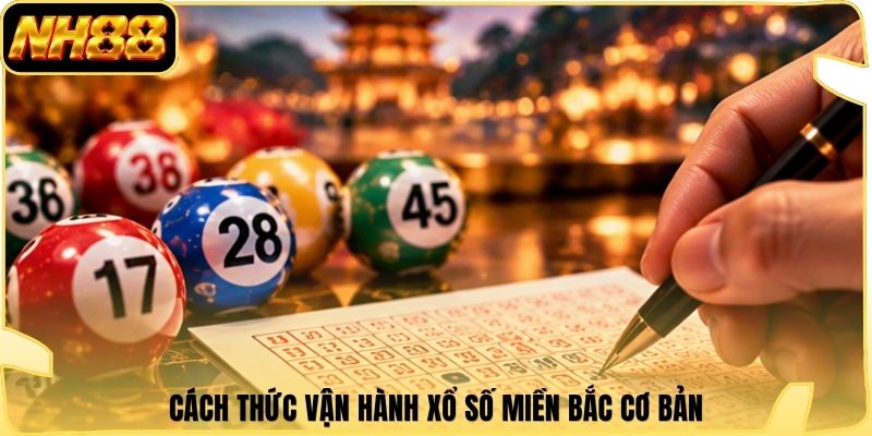 Cách thức vận hành xổ số miền Bắc cơ bản