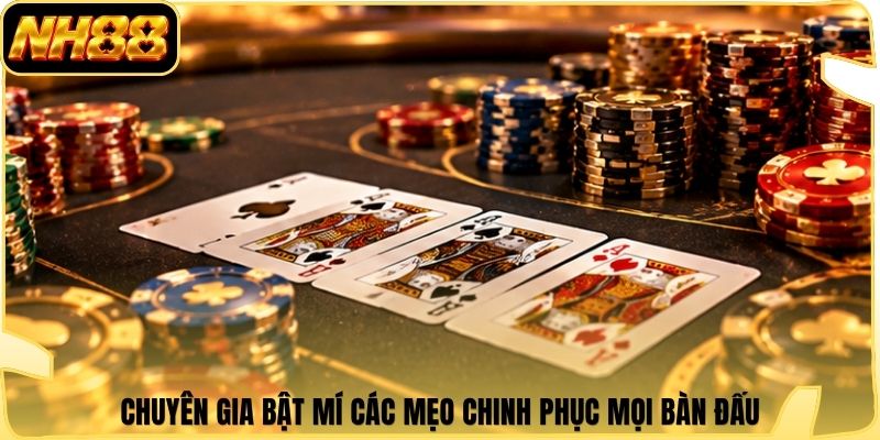 Chuyên gia bật mí các mẹo chinh phục mọi bàn đấu