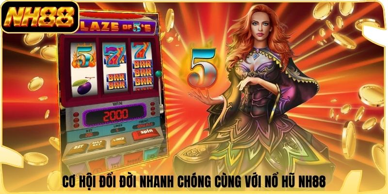 Cơ hội đổi đời nhanh chóng cùng với nổ hũ NH88