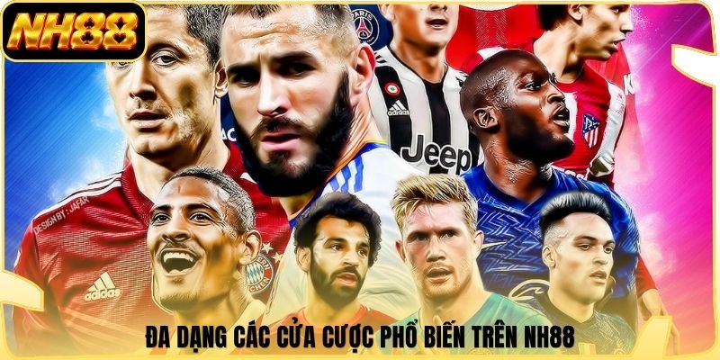 Đa dạng các cửa cược phổ biến trên NH88