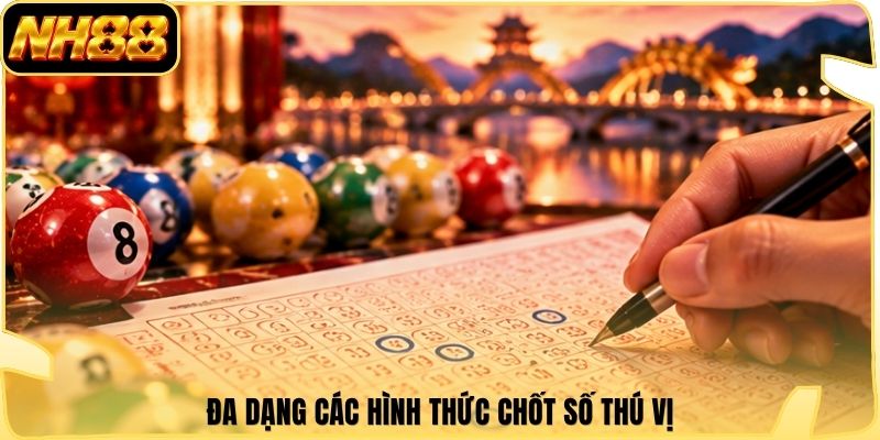 Đa dạng các hình thức chốt số thú vị