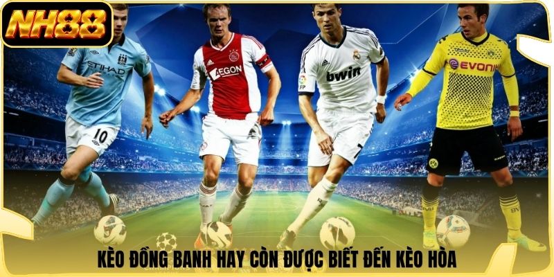 Kèo đồng banh hay còn được biết đến kèo hòa