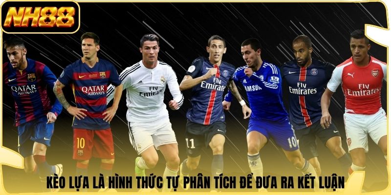 Kèo lựa là hình thức tự phân tích để đưa ra kết luận