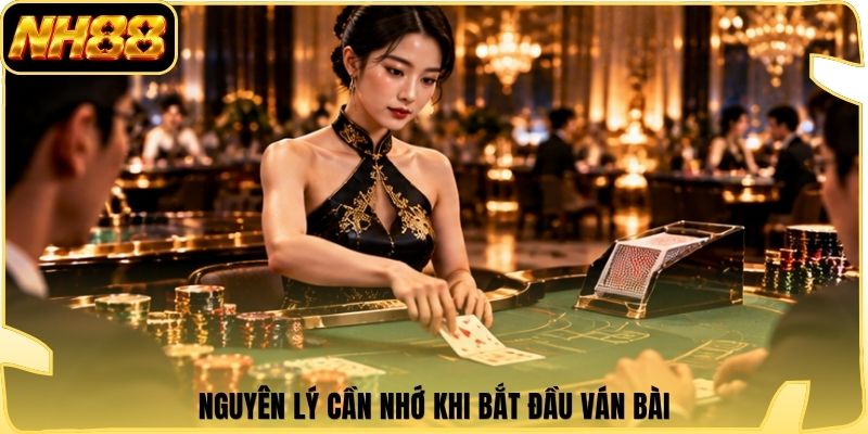 Nguyên lý cần nhớ khi bắt đầu ván bài