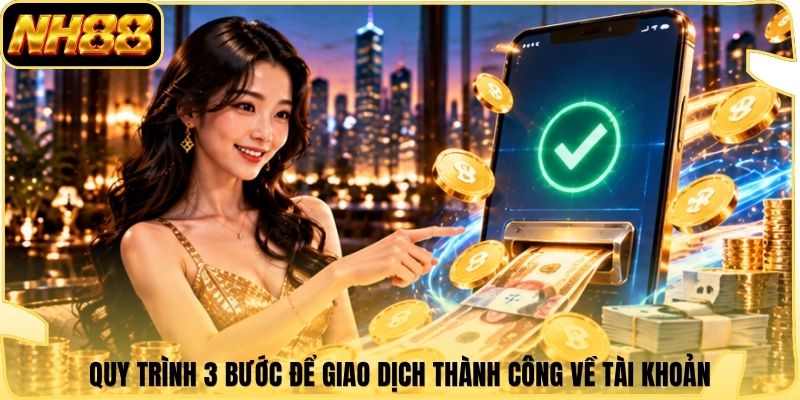 Quy trình 3 bước để giao dịch thành công về tài khoản