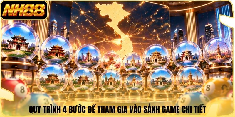 Quy trình 4 bước để tham gia vào sảnh game chi tiết