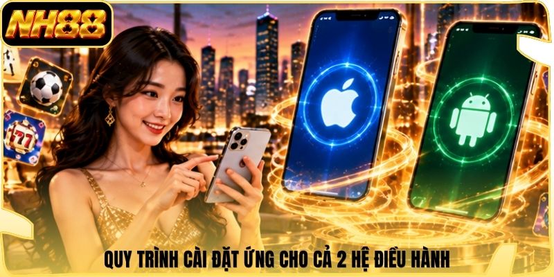 Quy trình cài đặt ứng cho cả 2 hệ điều hành