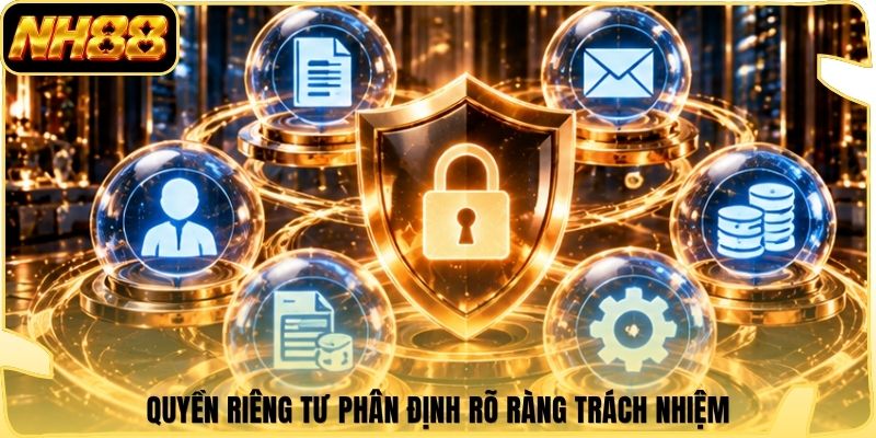 Quyền riêng tư phân định rõ ràng trách nhiệm