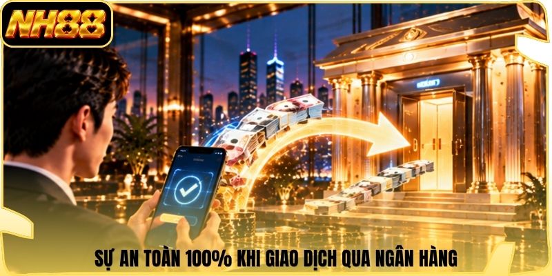 Sự an toàn 100% khi giao dịch qua ngân hàng