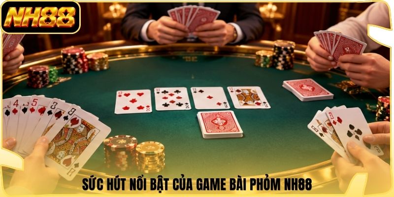 Sức hút nổi bật của game bài Phỏm NH88
