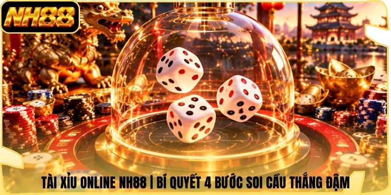 Tài Xỉu Online NH88 | Bí Quyết 4 Bước Soi Cầu Thắng Đậm