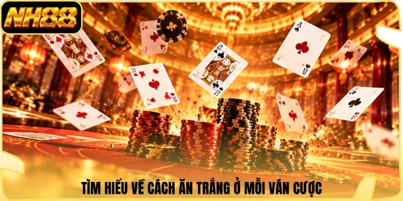 Tìm hiểu về cách ăn trắng ở mỗi ván cược