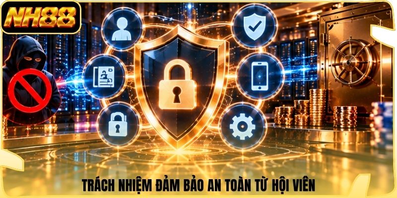Trách nhiệm đảm bảo an toàn từ hội viên