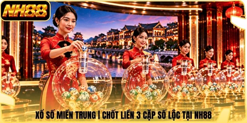 Xổ Số Miền Trung | Chốt Liền 3 Cặp Số Lộc Tại NH88